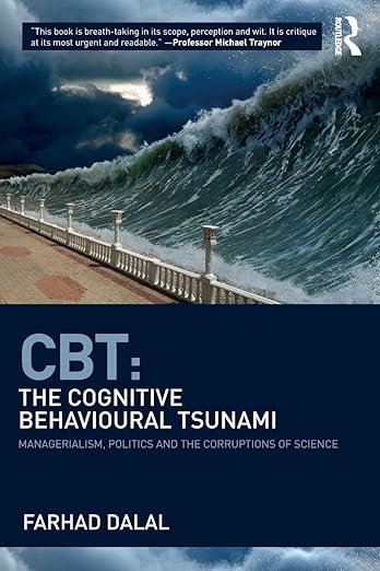 CBT : the cognitive behavioural tsunami : managerialism, politics and the corruptions of science